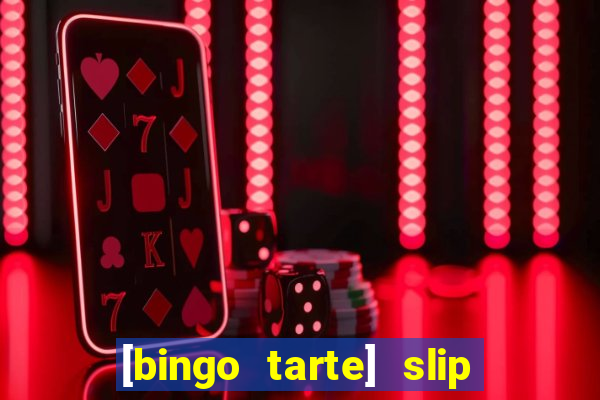 [bingo tarte] slip & stop